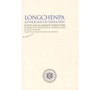 Longchenpa, Anthologie Du Dzogchen - Ecrits Sur La Grande Perfection