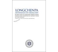 Longchenpa - Anthologie du dzogchen. Ecrits sur la grande perfection