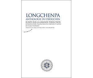 Longchenpa - Anthologie du dzogchen. Ecrits sur la grande perfection