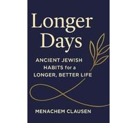 LONGER DAYS: Ancient Jewish Habits for a Longer, Better Life