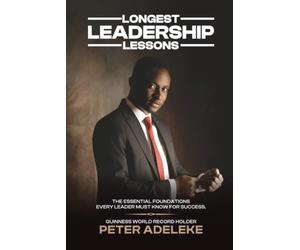 Longest Leadership Lessons: The Essential Foundations Every Leader Must Know for Success