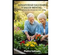 Longevidad Saludable y Salud Mental: La Guía Definitiva para Vivir una Vida Plena y Activa