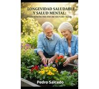 Longevidad Saludable y Salud Mental: La Guía Definitiva para Vivir una Vida Plena y Activa
