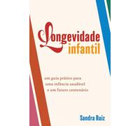 Longevidade Infantil: Um guia prático para uma infância saudável e um futuro centenário