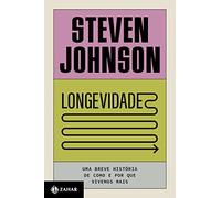 Longevidade - uma Breve História de Como e por Que Vivemos Mais