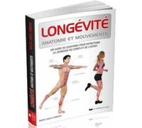 Longévité anatomie et mouvements Un guide de coaching pour entretenir la jeunesse du corps et de l’esprit - Hollis Lance Liebman - Courrier Du Livre - broché - Guide