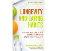 Longevity and Eating Habits: A Simple Blueprint to Reduce Inflammation, Increase Energy and Balance Gut Health So You Can Age Well and Live Vibrantly