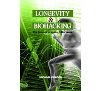 LONGEVITY & BIOHACKING: The Science of Living 100+ Years