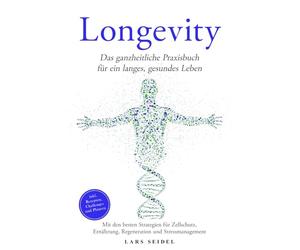 Longevity: Das ganzheitliche Praxisbuch für ein langes, gesundes Leben - Mit den besten Strategien für Zellschutz, Ernährung, Regeneration und Stressmanagement -inkl. Rezepten, Challenges und Planern