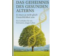 Longevity - Das Geheimnis des gesunden Alterns: Es muss ja nicht gleich Unsterblichkeit sein