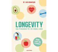 Longevity. Das Praxisbuch für ein langes Leben. Grundlagen und Techniken Leicht umsetzbar. Nach den neuesten wissenschaftlichen Erkenntnissen - Svenja Tengs - Anaconda Verlag - ebook (ePub) - Livre