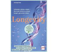 Longevity - Dein 12-Wochen-Programm für Fitness & Gesundheit: Schlanker, stärker, vitaler - Der erste Schritt zu einem langen, gesunden Leben