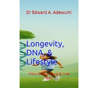 Longevity, DNA, & Lifestyle: How to Live Long & Live Well