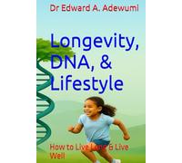 Longevity, DNA, & Lifestyle: How to Live Long & Live Well