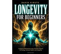 Longevity for Beginners: Your 30-Day Plan for More Energy, a Stronger Immune System, and a Longer, Healthier Life - Anti-Aging, Nutrition, Exercise, and Sleep Made Simple