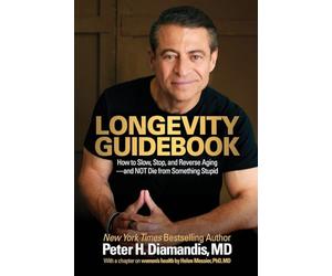 Longevity Guidebook: How to Slow, Stop, and Reverse Aging - and NOT Die from Something Stupid