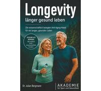 Longevity - länger gesund leben: Die wissenschaftlich belegten Anti-Aging-Hebel für ein langes, gesundes Leben