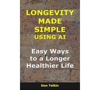 Longevity Made Simple Using AI: Easy Ways to a Longer, Healthier Life