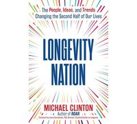 Longevity Nation The People, Ideas, and Trends Changing the Second Half of Our Lives - MICHAEL CLINTON - Atria books/beyond words - ebook (ePub) - Livre