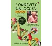 Longevity Unlocked : Fit For Life Paperback Book By Noshir N. Sanjana