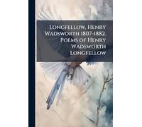 Longfellow, Henry Wadsworth 1807-1882. Poems of Henry Wadsworth Longfellow