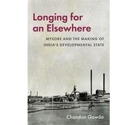 Longing for an Elsewhere Mysore and the Making of India's Developmental State - Chandan Gowda - Oxford university press - ebook (ePub) - Livre