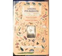 Longing for Darkness: Kamante's Tales from out of Africa, with Original Photographs (January 1914-July 1931) and Quotations from Isak Dinesen (Karen Blixen)