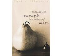 Longing for Enough in a Culture of More Paul Escamilla (Auteur)