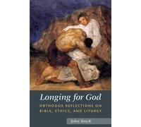 Longing for God: Orthodox Reflections on Bible, Ethics, and Liturgy