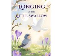 Longing of the Little Swallow: A Gentle Spring Story About a Mother’s Love - Illustrated Fairy Tale for Ages 6-8