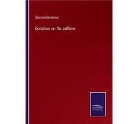 Longinus on the sublime - Cassius Longinus - BoD Third Party Titles - Livre en Anglais Cassius LonginusCassius Longinus (Auteur)