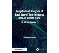 Longitudinal Analysis of Real World Time-to-event Data in Health Care Big Data Approach using R - Atanu Bhattacharjee - Chapman and Hall/CRC - ebook (ePub) - Livre