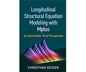 Longitudinal Structural Equation Modeling with Mplus by Geiser & Christian Utah State University & United States Geiser Christian Utah State University United States (Auteur)