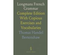 Longmans French Grammar: Complete Edition With Copious Exercises and Vocabularies