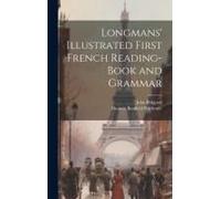 Longmans' Illustrated First French Reading-Book And Grammar