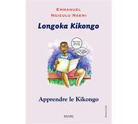 Longoka Kikongo. Apprendre le Kikongo Edition bilingue kikongo-français - Emmanuel Ngizulu Nsemi - Paari - Makitec Sarl - broché - Méthode de langue
