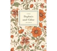 Longos: Daphnis und Chloe. Neuausgabe: Die schönste Liebesgeschichte der Antike