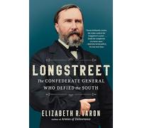 Longstreet: The Confederate General Who Defied the South