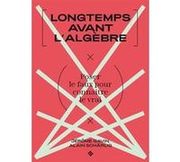 Longtemps avant l'algèbre: Poser le faux pour connaître le vrai