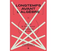 Longtemps avant l'algèbre: Poser le faux pour connaître le vrai