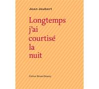 Longtemps j'ai courtise la nuit Précédé de Les lignes de la main - Jean Joubert - Doucey Bruno - broché - Poésie