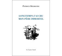 Longtemps j'ai cru mon père immortel