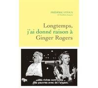Longtemps, j'ai donné raison à Ginger Rogers Frédéric Vitoux (Auteur)