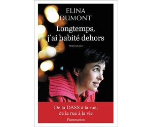 Longtemps, j'ai habité dehors De la dass a la rue, de la rue a la vie - Elina Dumont - Flammarion - broché - Essai
