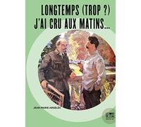 Longtemps (trop ?) J'ai cru aux matins...