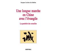 Longue marche en Chine avec l'évangile. La parabole des semelles (Une) - Jacques Leclerc Du Sablon - Karthala - broché - Essai