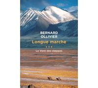 Longue marche T3 Le vent des steppes Jusqu'en Chine par la route de la soie - Bernard Ollivier - Libretto - broché - Roman