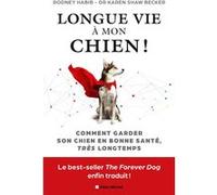 Longue vie à mon chien ! Habib Rodney (Auteur), Karen Shaw Becker (Auteur), Christina Gabellica Fernandez (Traduction)