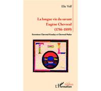 Longue vie du savant Eugène Chevreul (1786-1889) - Entretiens Chevreul-Faraday et Chevreul-Nadar - Elie Volf - L'harmattan - broché - Théâtre