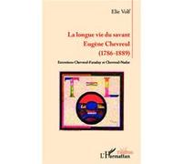Longue vie du savant Eugène Chevreul (1786-1889) - Entretiens Chevreul-Faraday et Chevreul-Nadar - Elie Volf - L'harmattan - broché - Théâtre